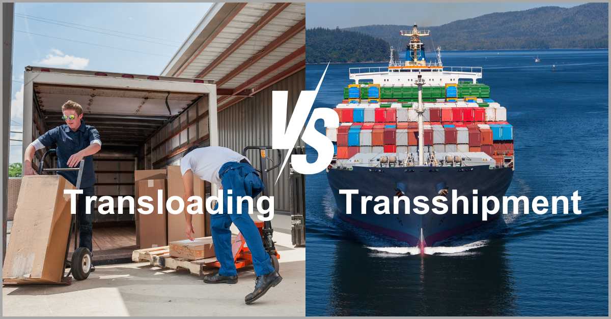 Transloading vs Transshipment, Differences & How to Choose Your Service